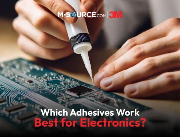 Which Adhesives Work Best for Electronic Components? Adhesive Guide